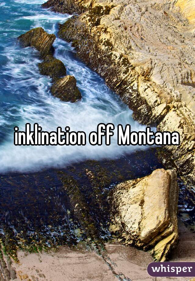 inklination off Montana
