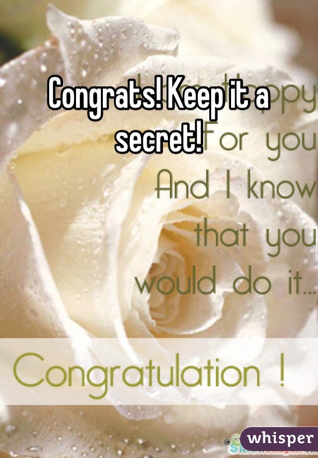 Congrats! Keep it a secret!