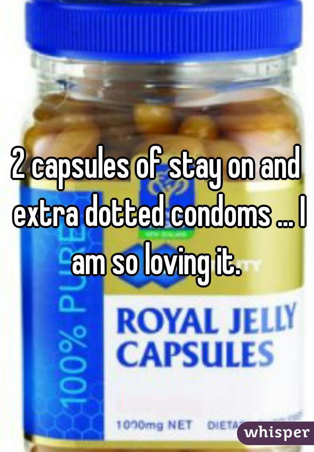 2 capsules of stay on and extra dotted condoms ... I am so loving it. 