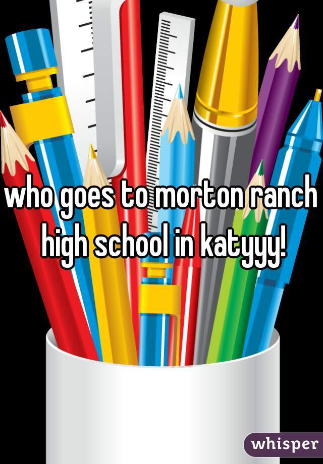 who goes to morton ranch high school in katyyy!