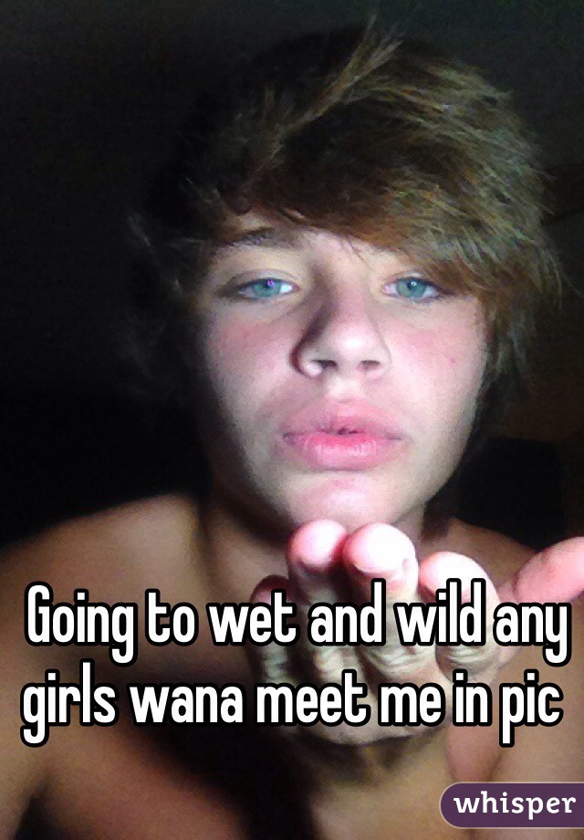  Going to wet and wild any girls wana meet me in pic