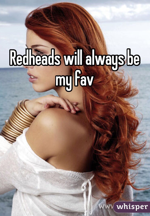 Redheads will always be my fav