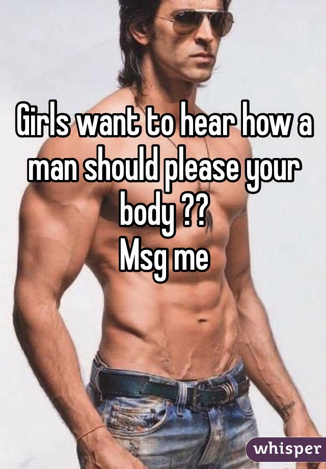 Girls want to hear how a man should please your body ??
Msg me