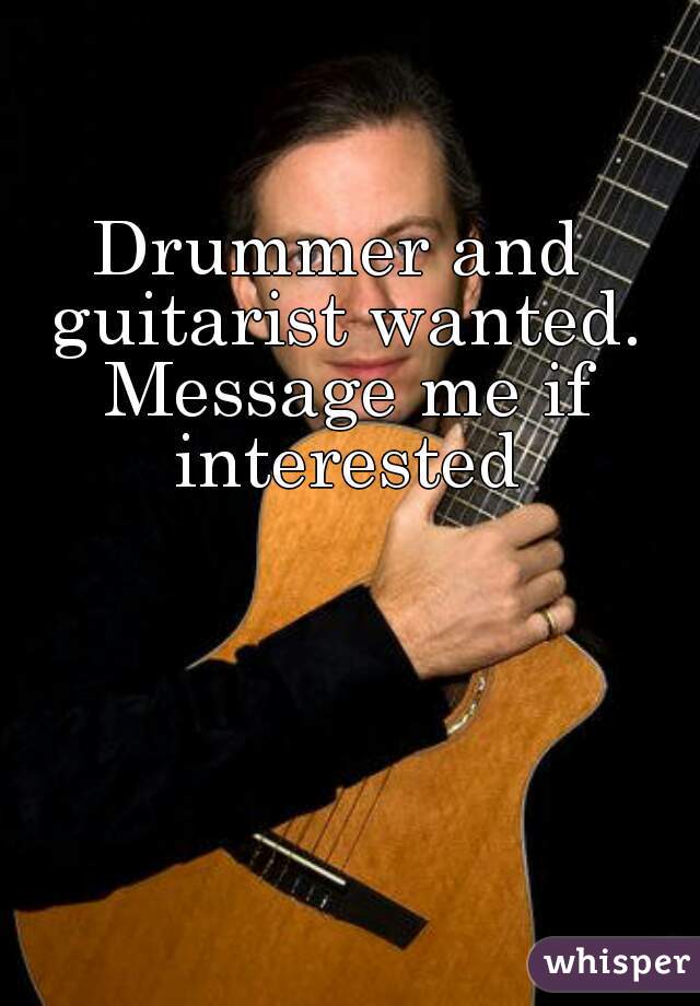 Drummer and guitarist wanted. Message me if interested