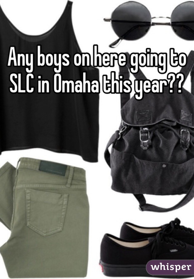 Any boys on here going to SLC in Omaha this year??