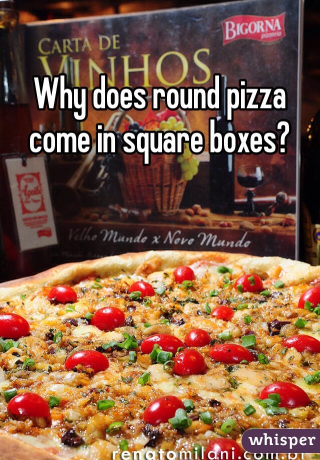 Why does round pizza come in square boxes?