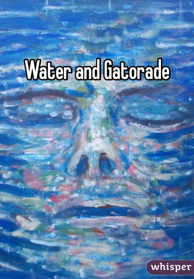 Water and Gatorade 