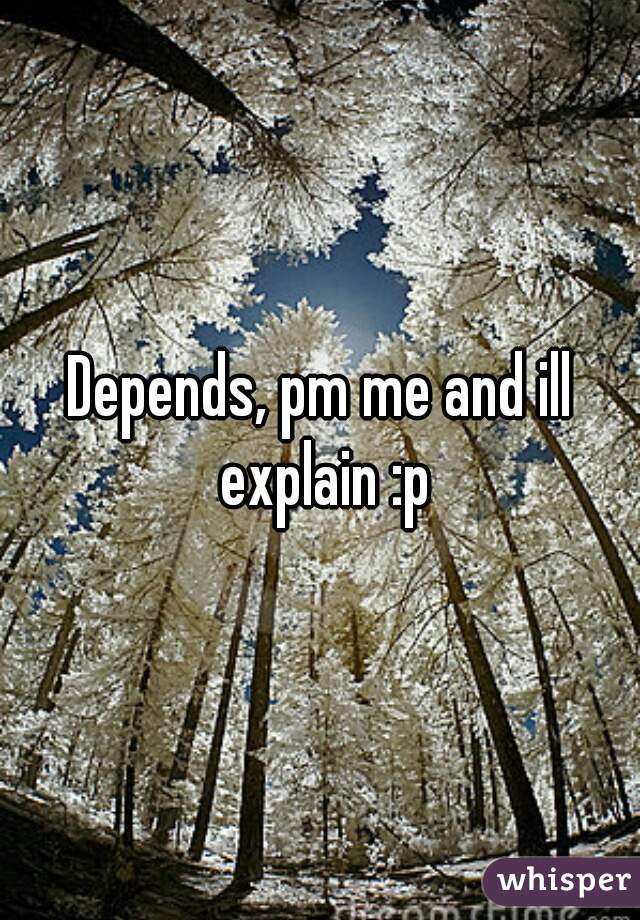 Depends, pm me and ill explain :p