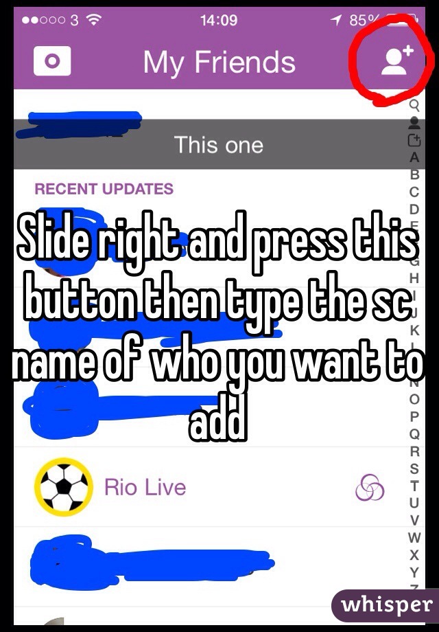 Slide right and press this button then type the sc name of who you want to add