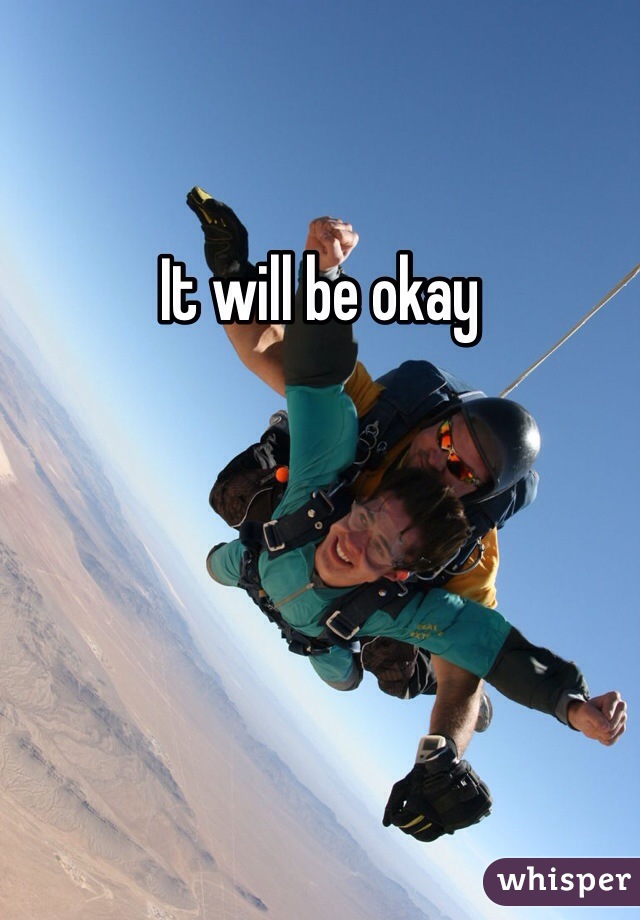 It will be okay