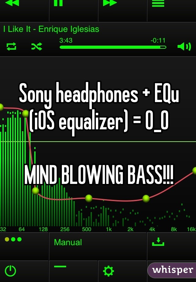 Sony headphones + EQu (iOS equalizer) = 0_0

MIND BLOWING BASS!!!