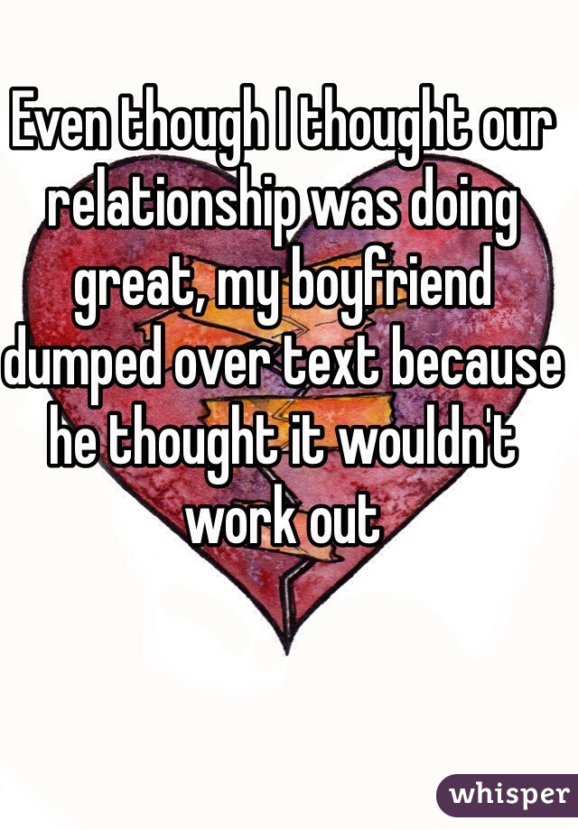 Even though I thought our relationship was doing great, my boyfriend dumped over text because he thought it wouldn't work out 