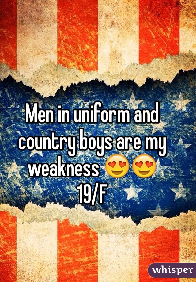 Men in uniform and country boys are my weakness 😍😍
19/F 