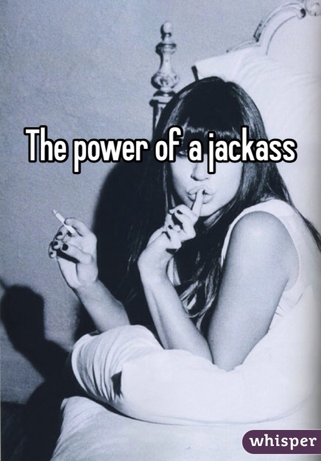 The power of a jackass
