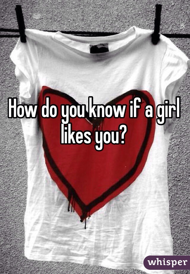 How do you know if a girl likes you? 