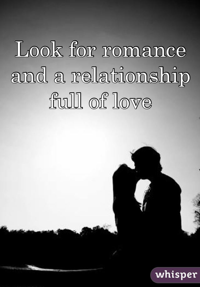 Look for romance and a relationship full of love