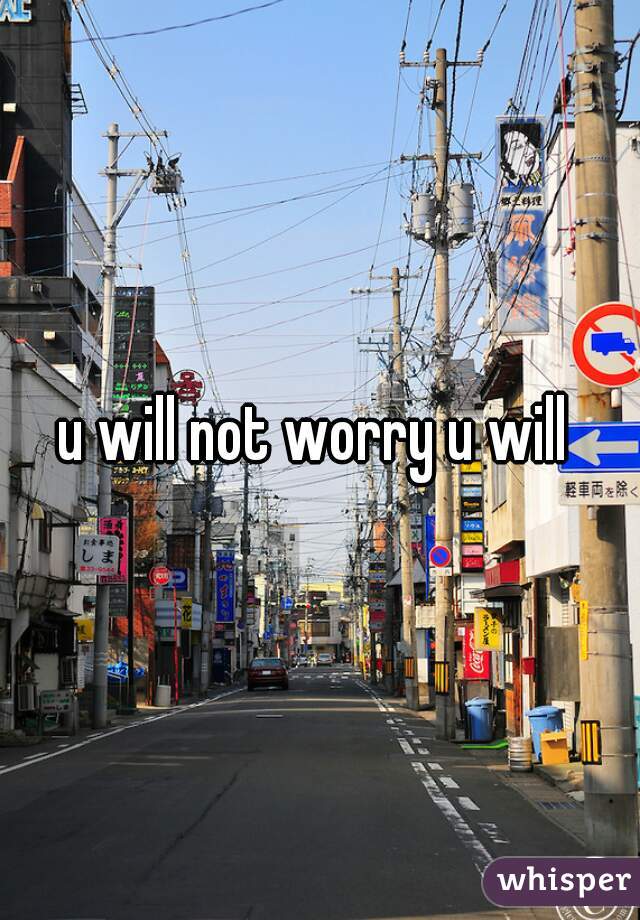 u will not worry u will 