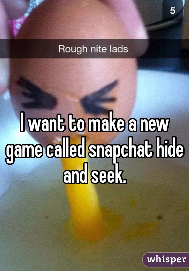 I want to make a new game called snapchat hide and seek. 