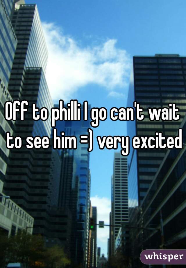 Off to philli I go can't wait to see him =) very excited