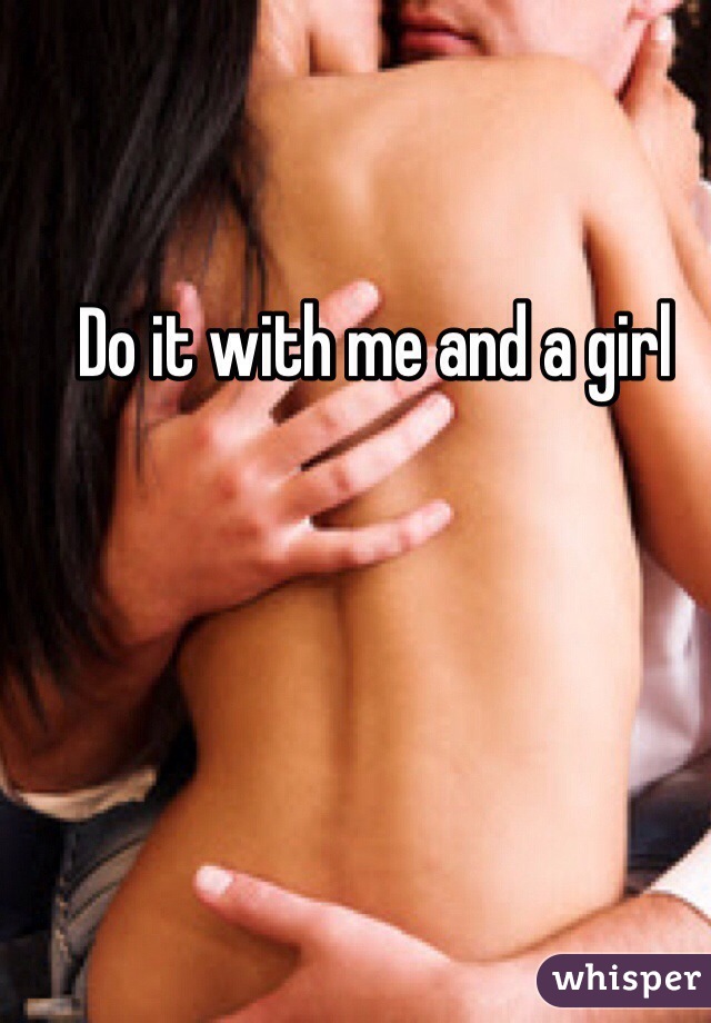 Do it with me and a girl