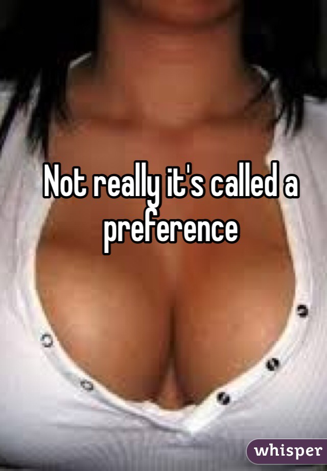 Not really it's called a preference 