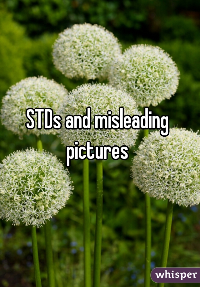 STDs and misleading 
pictures 