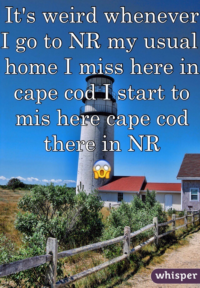 It's weird whenever I go to NR my usual home I miss here in cape cod I start to mis here cape cod there in NR
😱