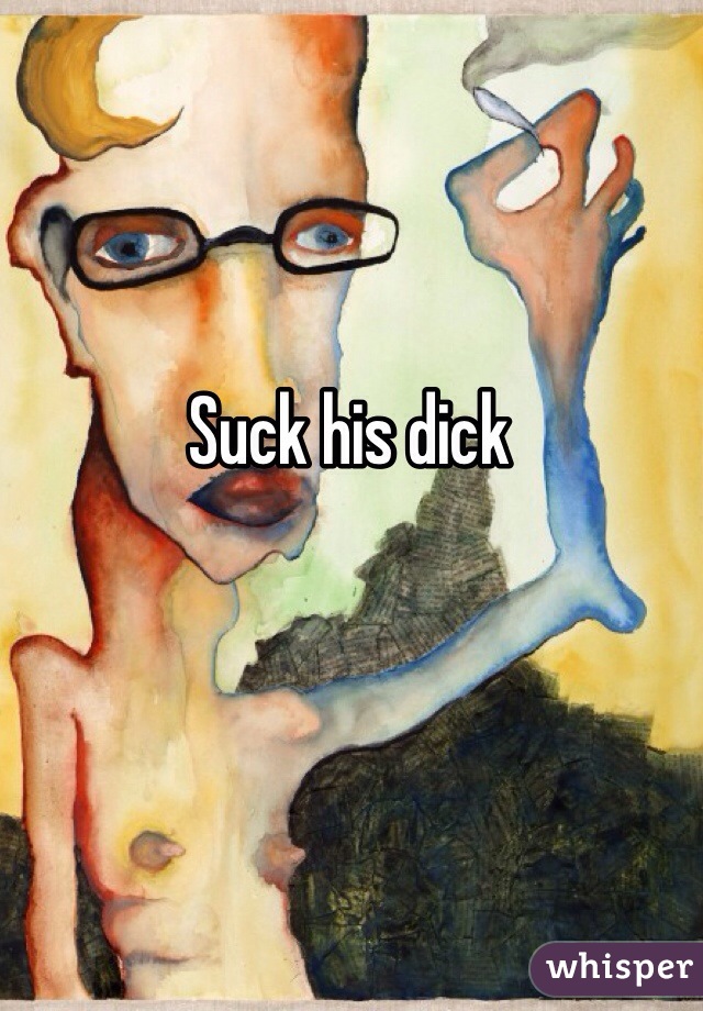 Suck his dick 