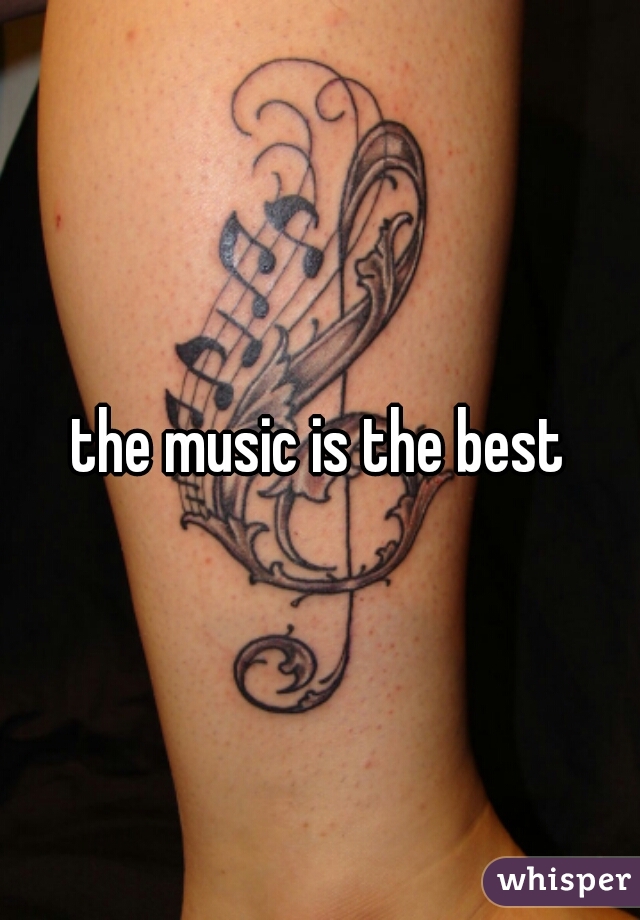 the music is the best