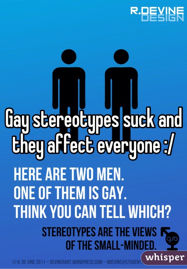 Gay stereotypes suck and they affect everyone :/