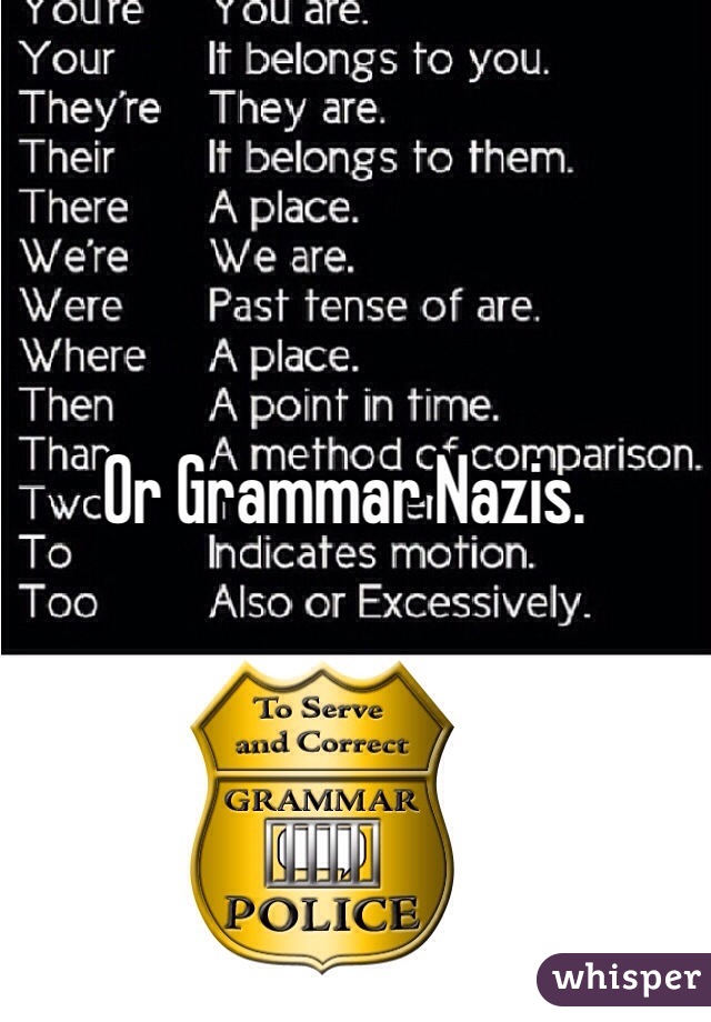 Or Grammar Nazis. 