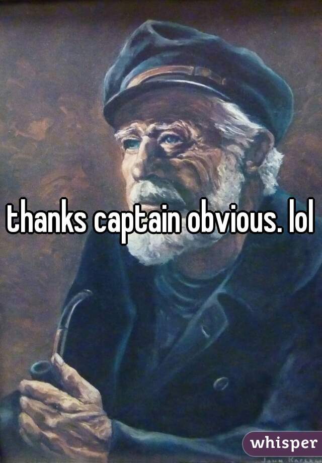 thanks captain obvious. lol