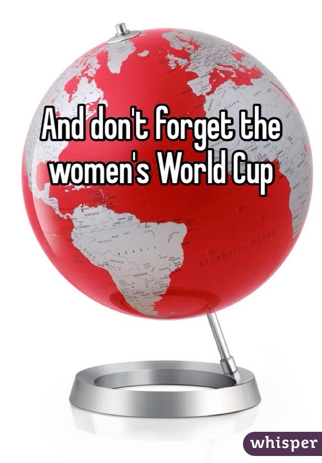 And don't forget the women's World Cup 