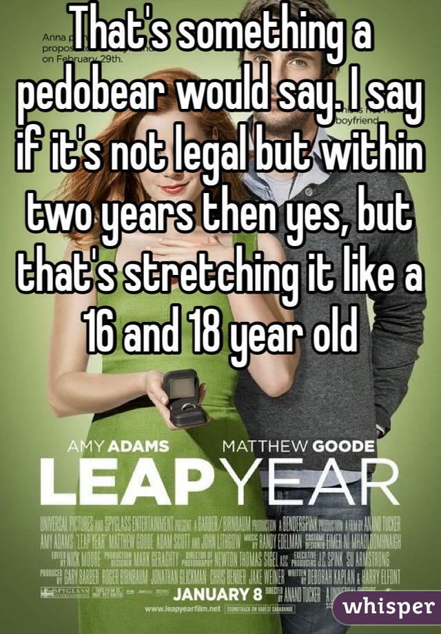 That's something a pedobear would say. I say if it's not legal but within two years then yes, but that's stretching it like a 16 and 18 year old 
