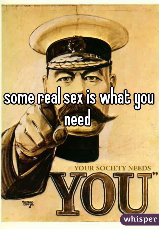 some real sex is what you need  