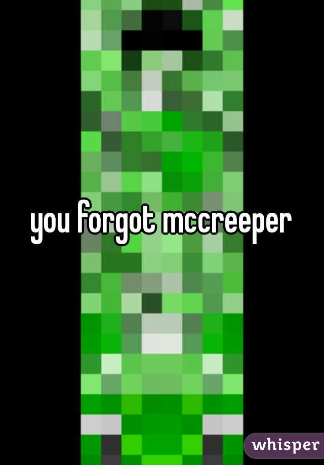 you forgot mccreeper