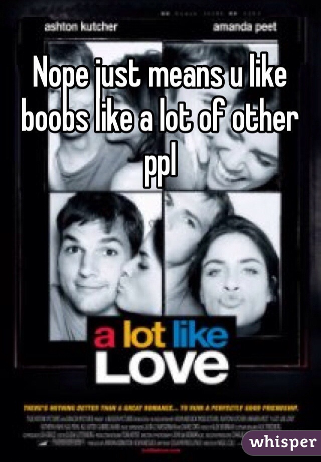 Nope just means u like boobs like a lot of other ppl