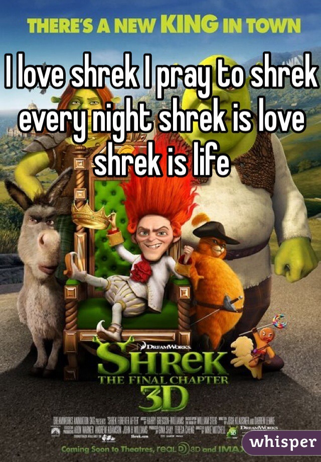 I love shrek I pray to shrek every night shrek is love shrek is life