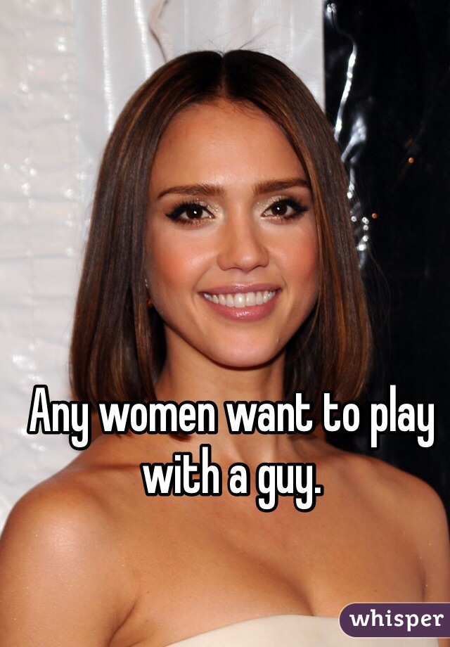 Any women want to play with a guy. 