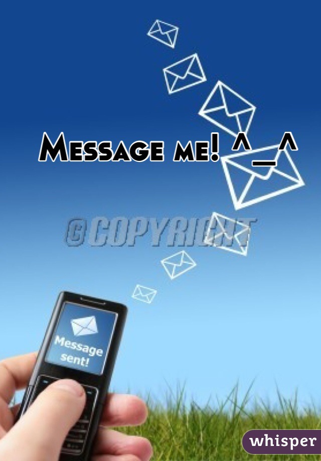 Message me! ^_^
