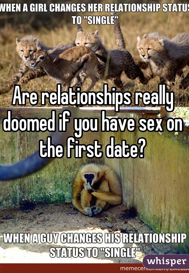 Are relationships really doomed if you have sex on the first date?