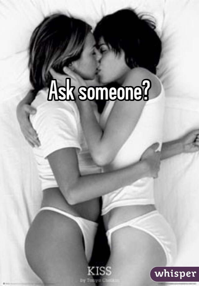 Ask someone?