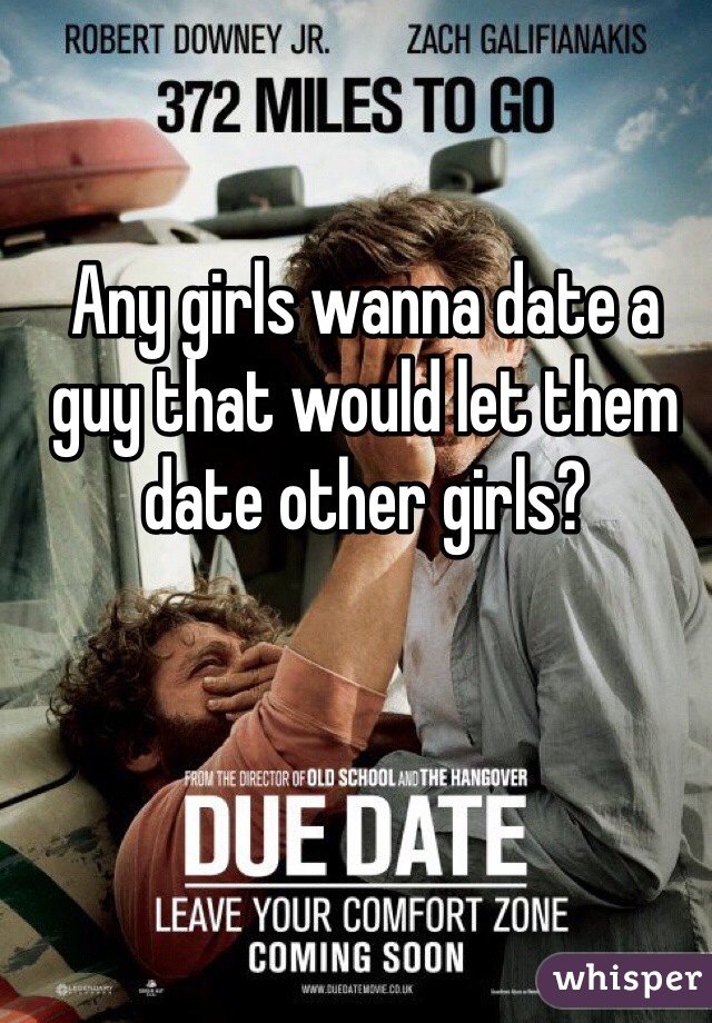Any girls wanna date a guy that would let them date other girls?