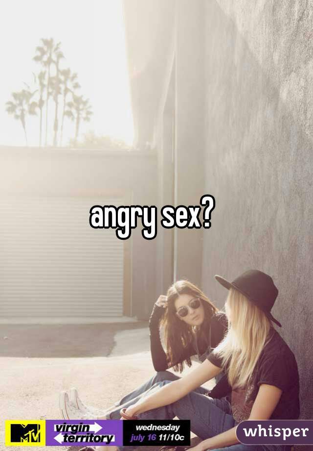 angry sex? 