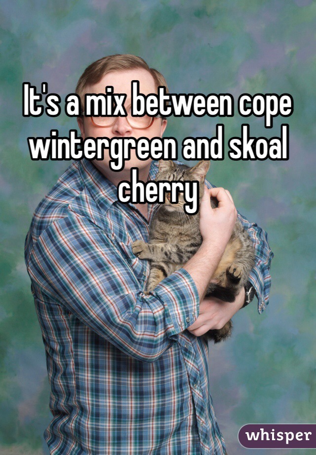 It's a mix between cope wintergreen and skoal cherry 