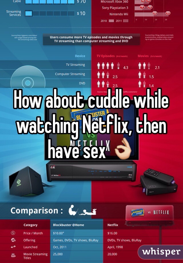 How about cuddle while watching Netflix, then have sex 👌