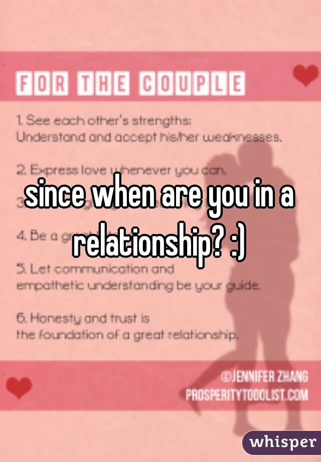 since when are you in a relationship? :) 