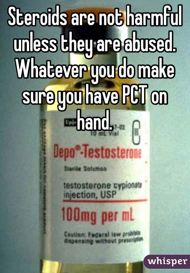 Steroids are not harmful unless they are abused. Whatever you do make sure you have PCT on hand. 