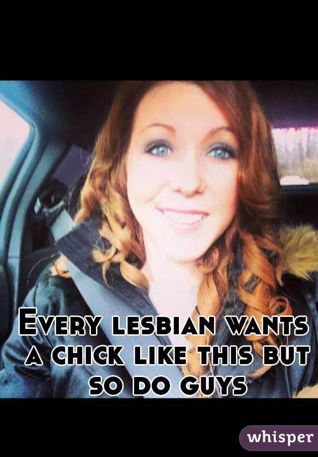 Every lesbian wants a chick like this but so do guys