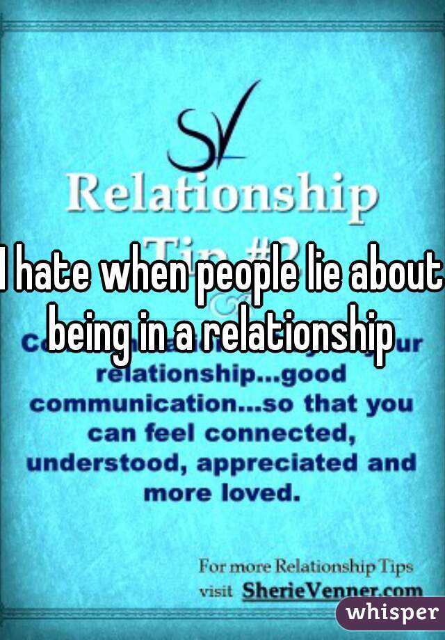 I hate when people lie about being in a relationship 